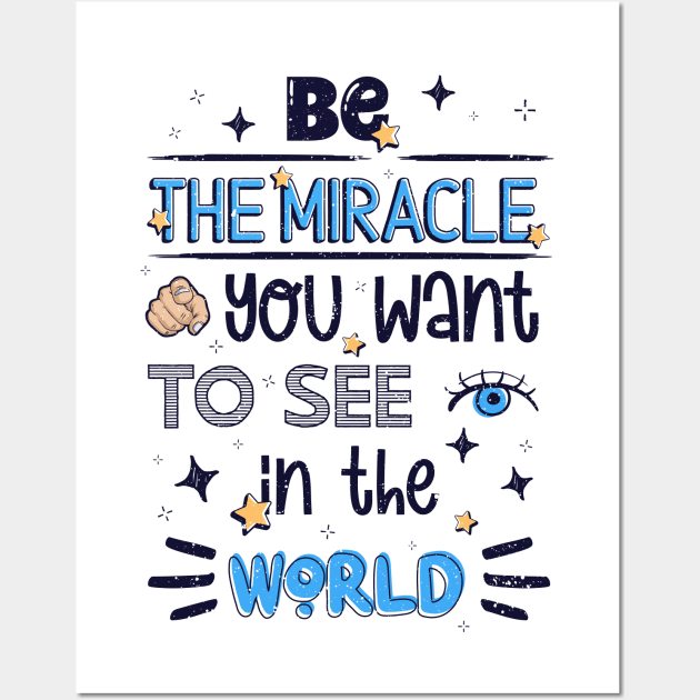 Be the miracle you want to see in the world Wall Art by Juka